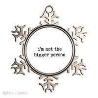 Im Not The Bigger Person Ornament thumb 0