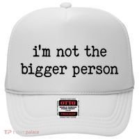 Im Not The Bigger Person Hat thumb 0