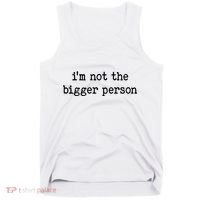 Im Not The Bigger Person Tank Top thumb 0