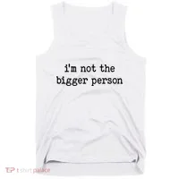 Im Not The Bigger Person Tank Top thumb 0