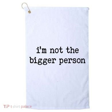 Im Not The Bigger Person Golf Towel