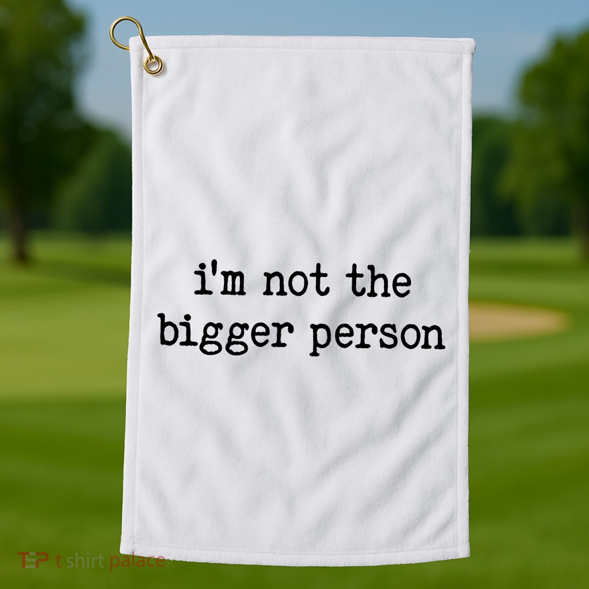 Im Not The Bigger Person Golf Towel
