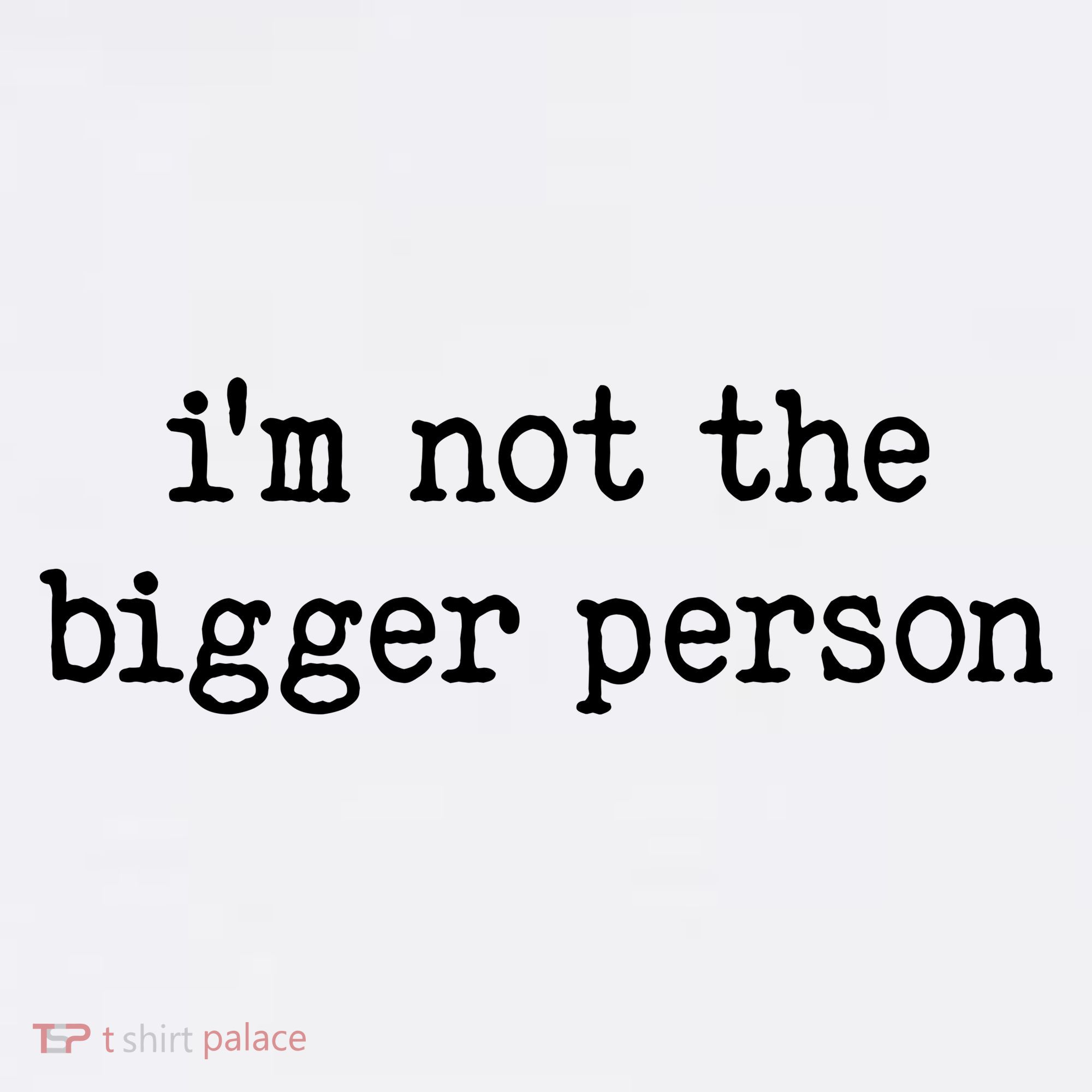 Im Not The Bigger Person Toddler T-Shirt