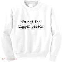 Im Not The Bigger Person Kids Sweatshirt thumb 0