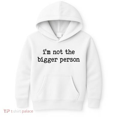 Im Not The Bigger Person Kids Hoodie