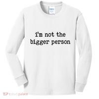Im Not The Bigger Person Kids Long Sleeve Shirt thumb 0