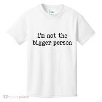 Im Not The Bigger Person Kids T-Shirt thumb 0