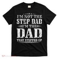 Im Not The Step Dad Im The Dad That Stepped Up Father T-Shirt thumb 0