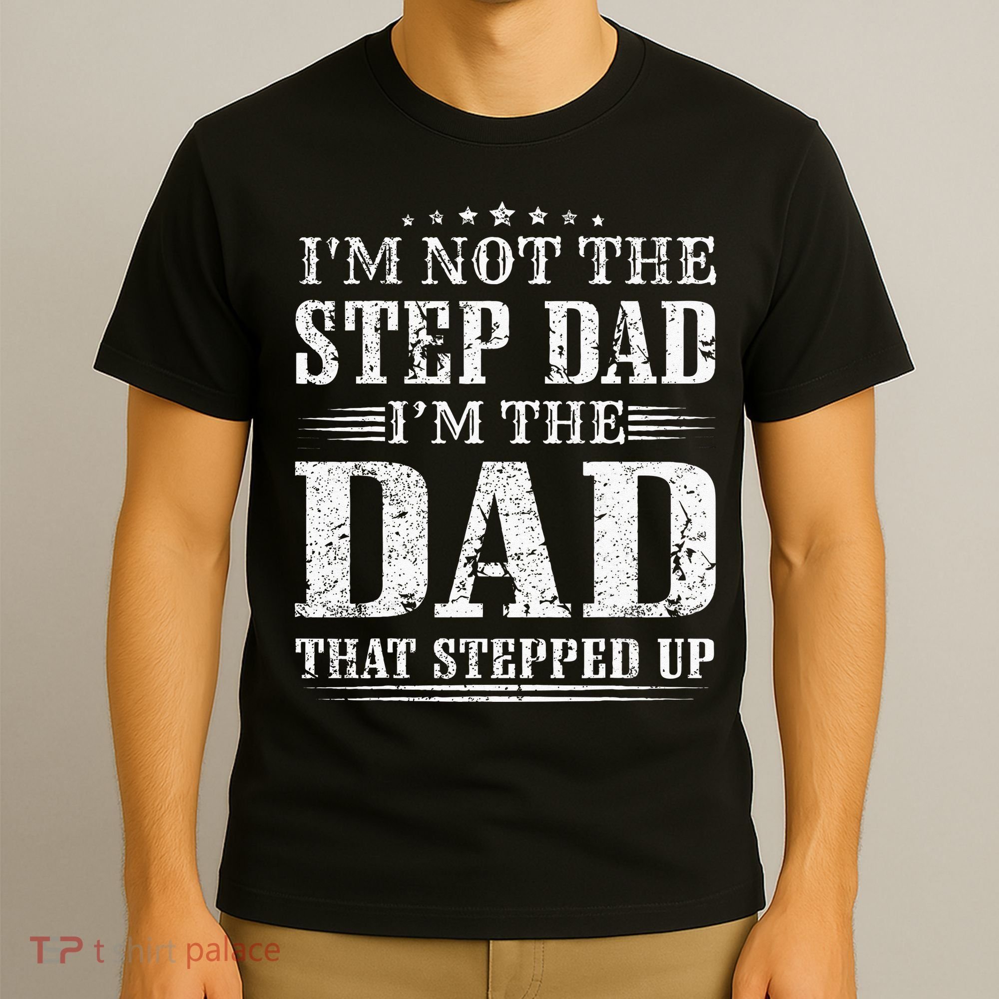 Im Not The Step Dad Im The Dad That Stepped Up Father T-Shirt