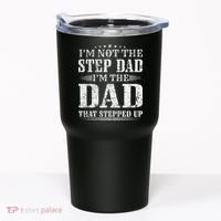 Im Not The Step Dad Im The Dad That Stepped Up Father Tumbler thumb 0