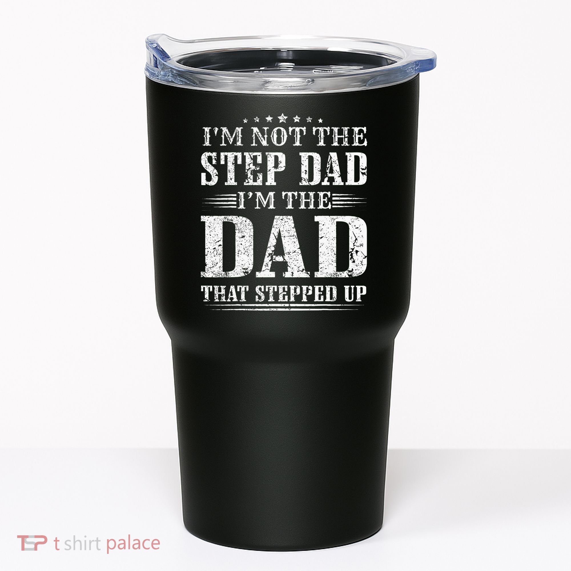 Im Not The Step Dad Im The Dad That Stepped Up Father Tumbler