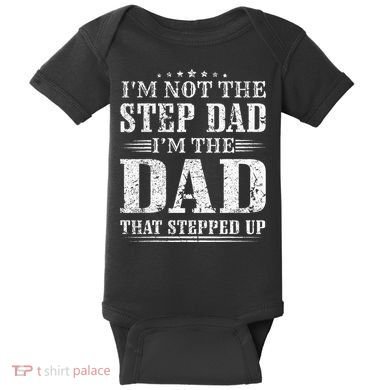 Im Not The Step Dad Im The Dad That Stepped Up Father Baby Bodysuit