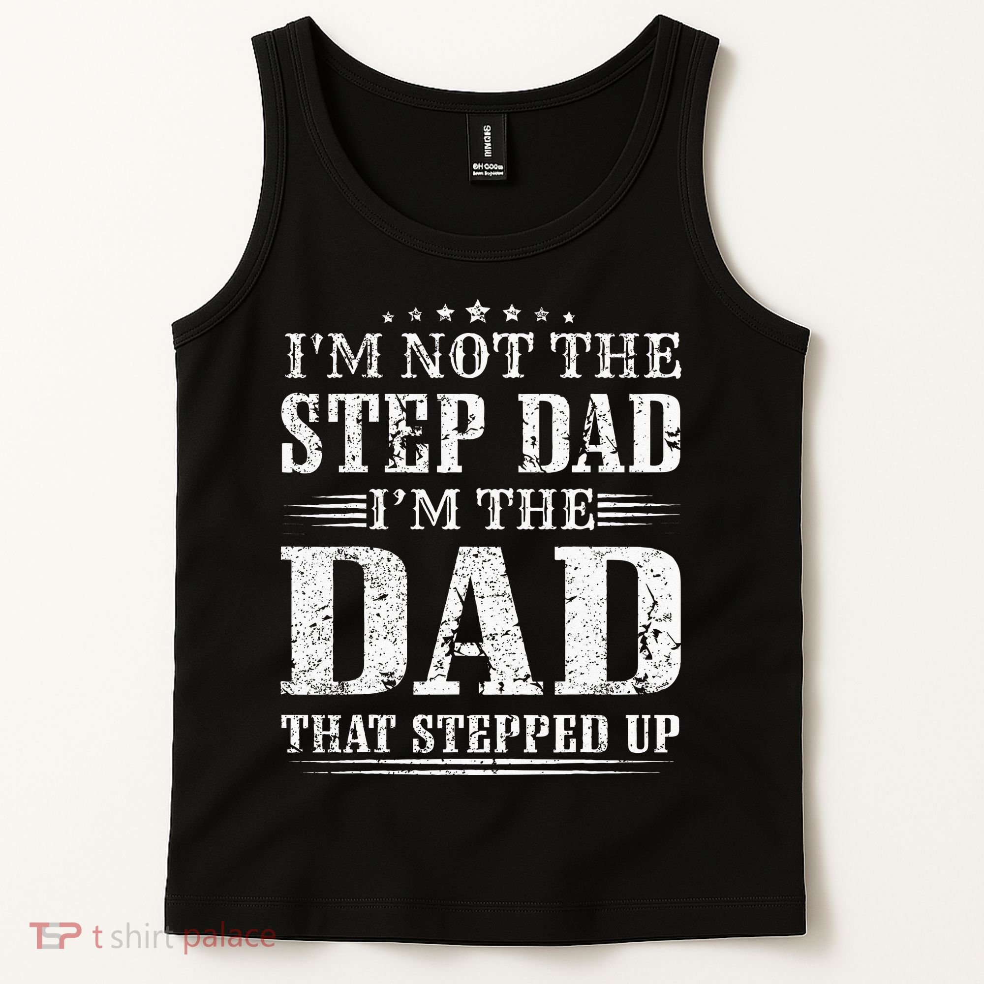 Im Not The Step Dad Im The Dad That Stepped Up Father Tank Top