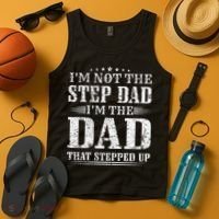 Im Not The Step Dad Im The Dad That Stepped Up Father Tank Top thumb 4
