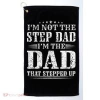 Im Not The Step Dad Im The Dad That Stepped Up Father Golf Towel thumb 0