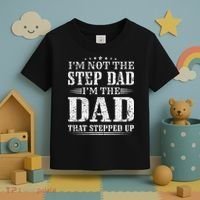 Im Not The Step Dad Im The Dad That Stepped Up Father Toddler T-Shirt thumb 3