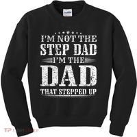 Im Not The Step Dad Im The Dad That Stepped Up Father Kids Sweatshirt thumb 0