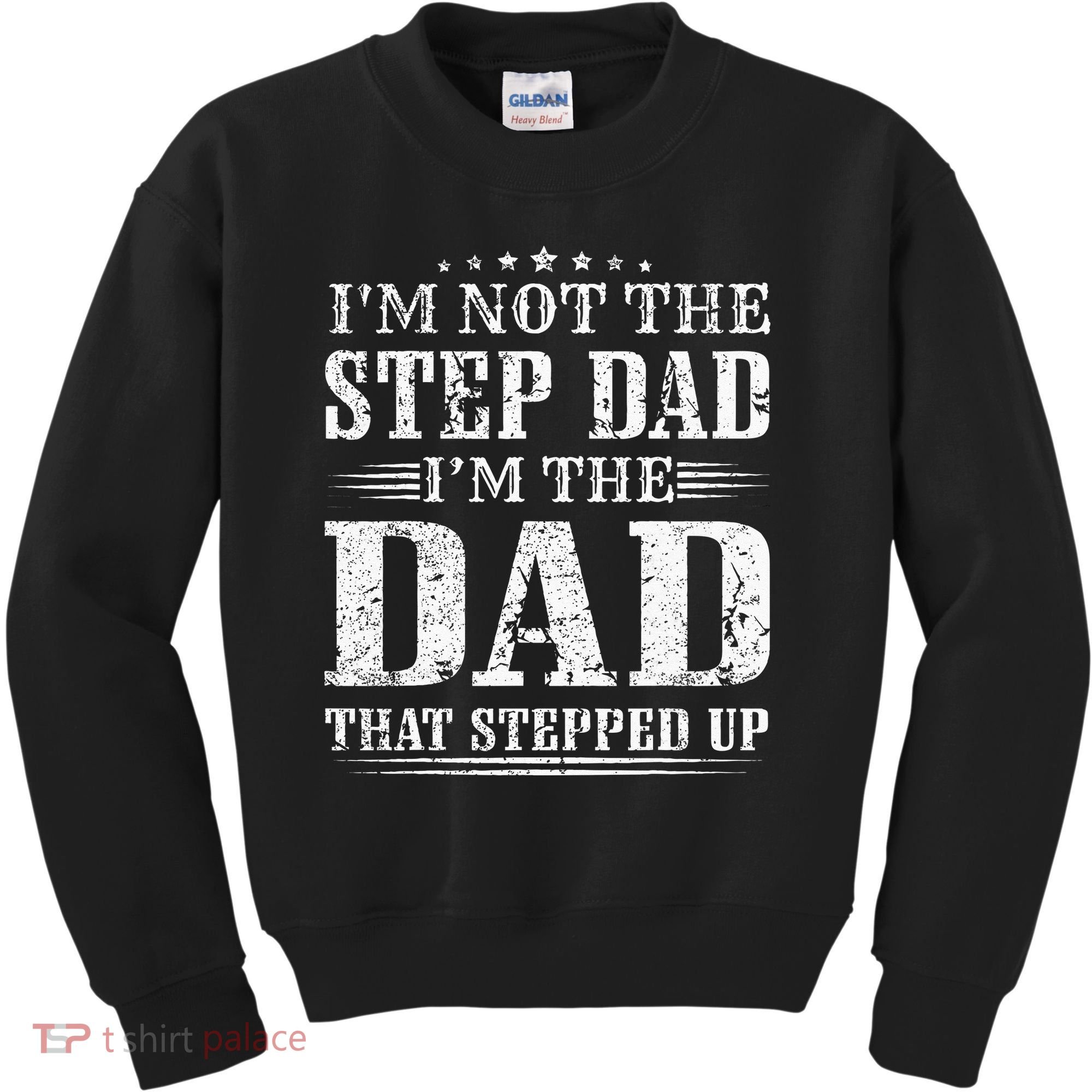 Im Not The Step Dad Im The Dad That Stepped Up Father Kids Sweatshirt