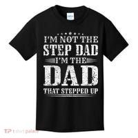 Im Not The Step Dad Im The Dad That Stepped Up Father Kids T-Shirt thumb 0