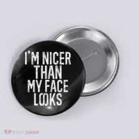 I'm Nicer Than My Face Looks Funny Sayings Gift Idea Button thumb 0