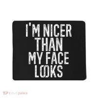 I'm Nicer Than My Face Looks Funny Sayings Gift Idea Mousepad thumb 0