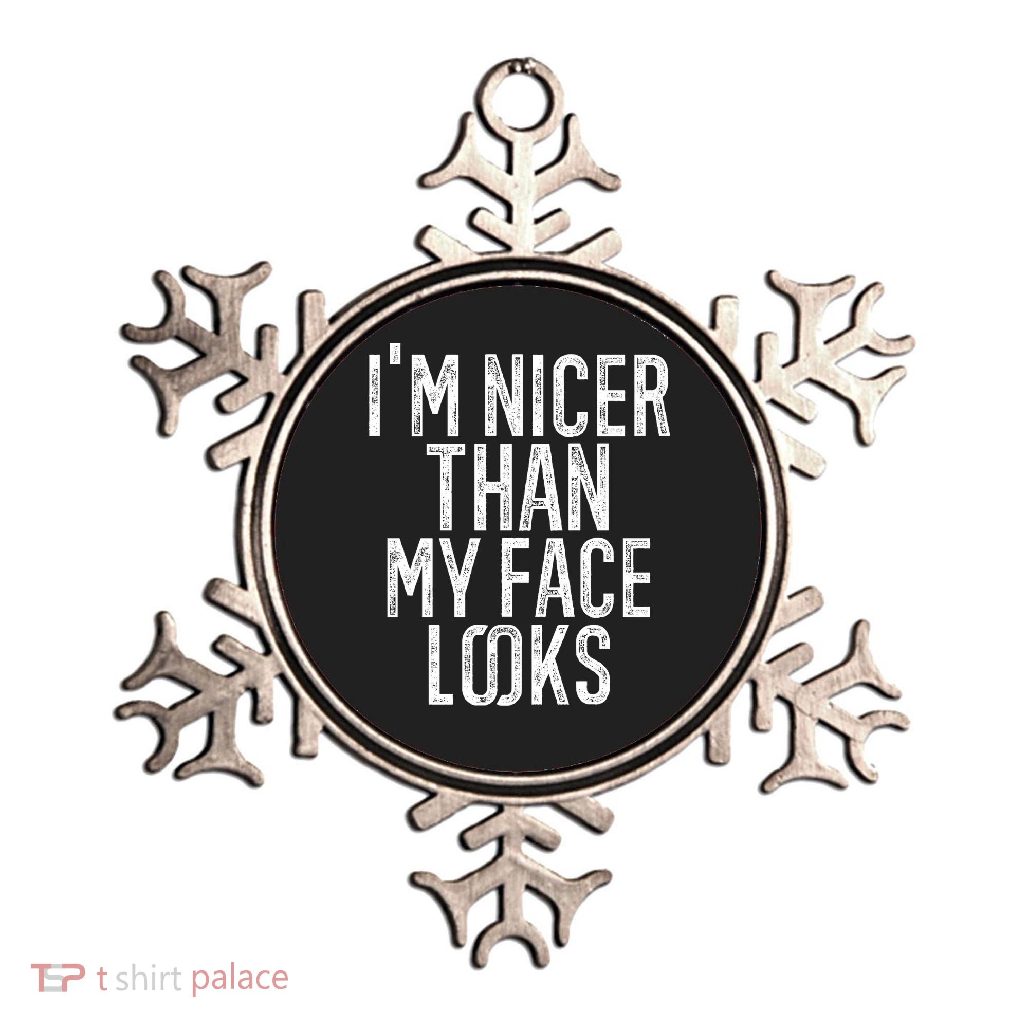 I'm Nicer Than My Face Looks Funny Sayings Gift Idea Ornament