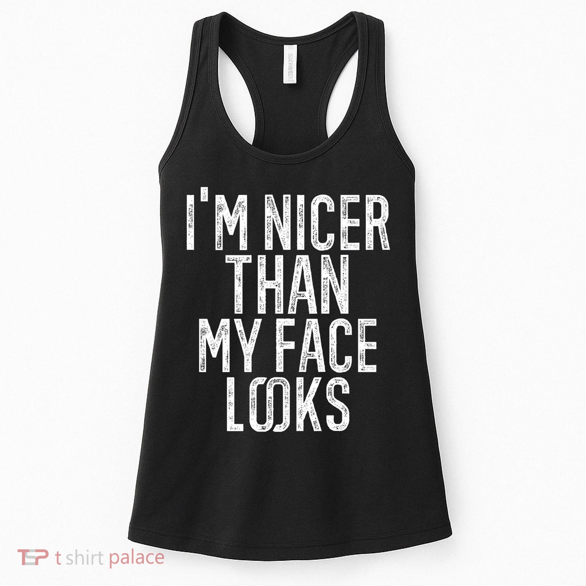 I'm Nicer Than My Face Looks Funny Sayings Gift Idea Women's Tank Top