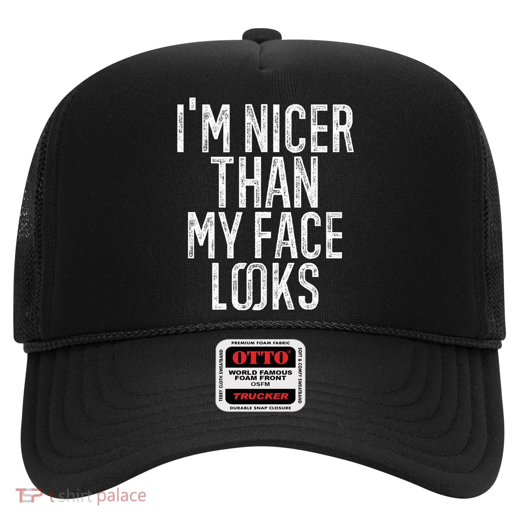 I'm Nicer Than My Face Looks Funny Sayings Gift Idea Hat