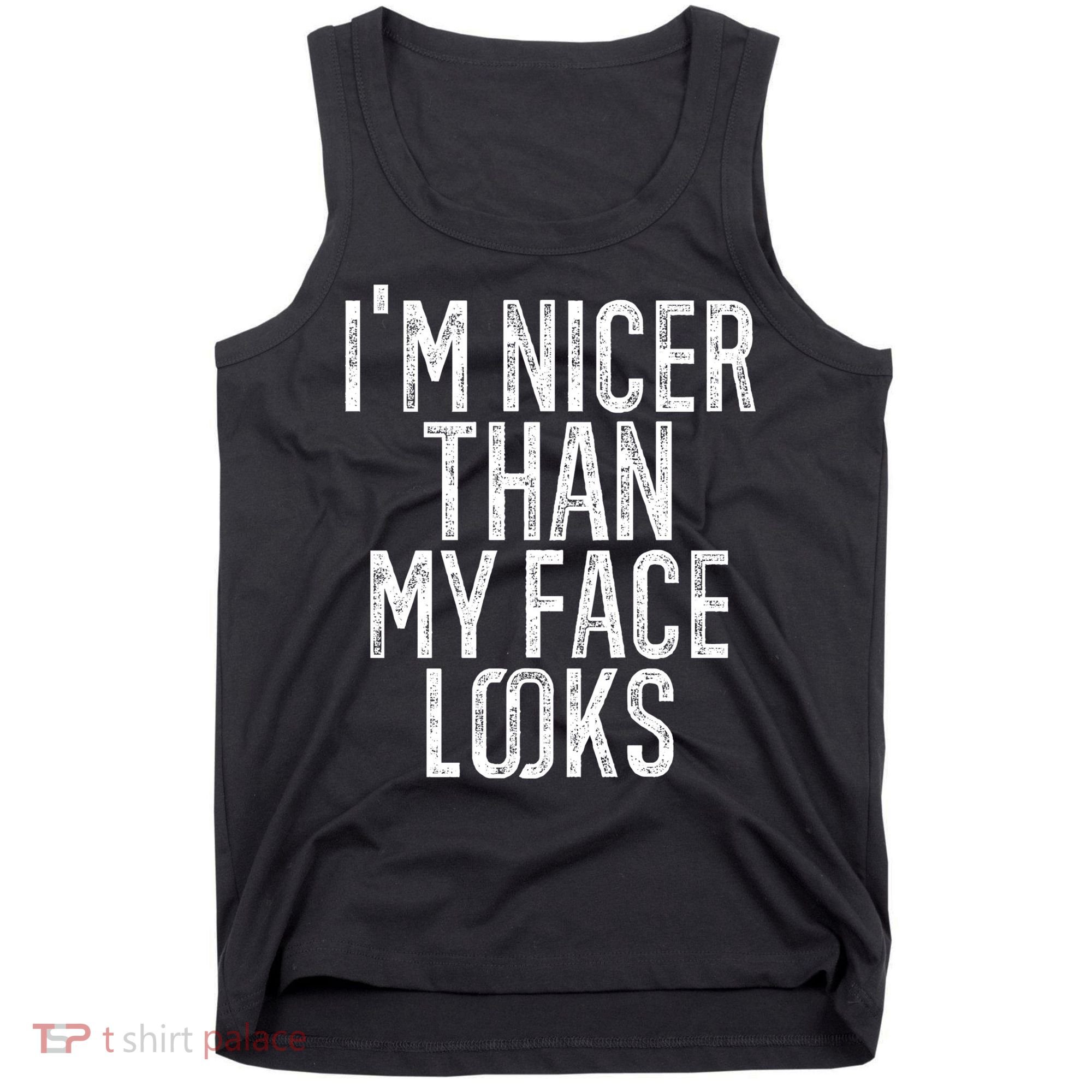 I'm Nicer Than My Face Looks Funny Sayings Gift Idea Tank Top