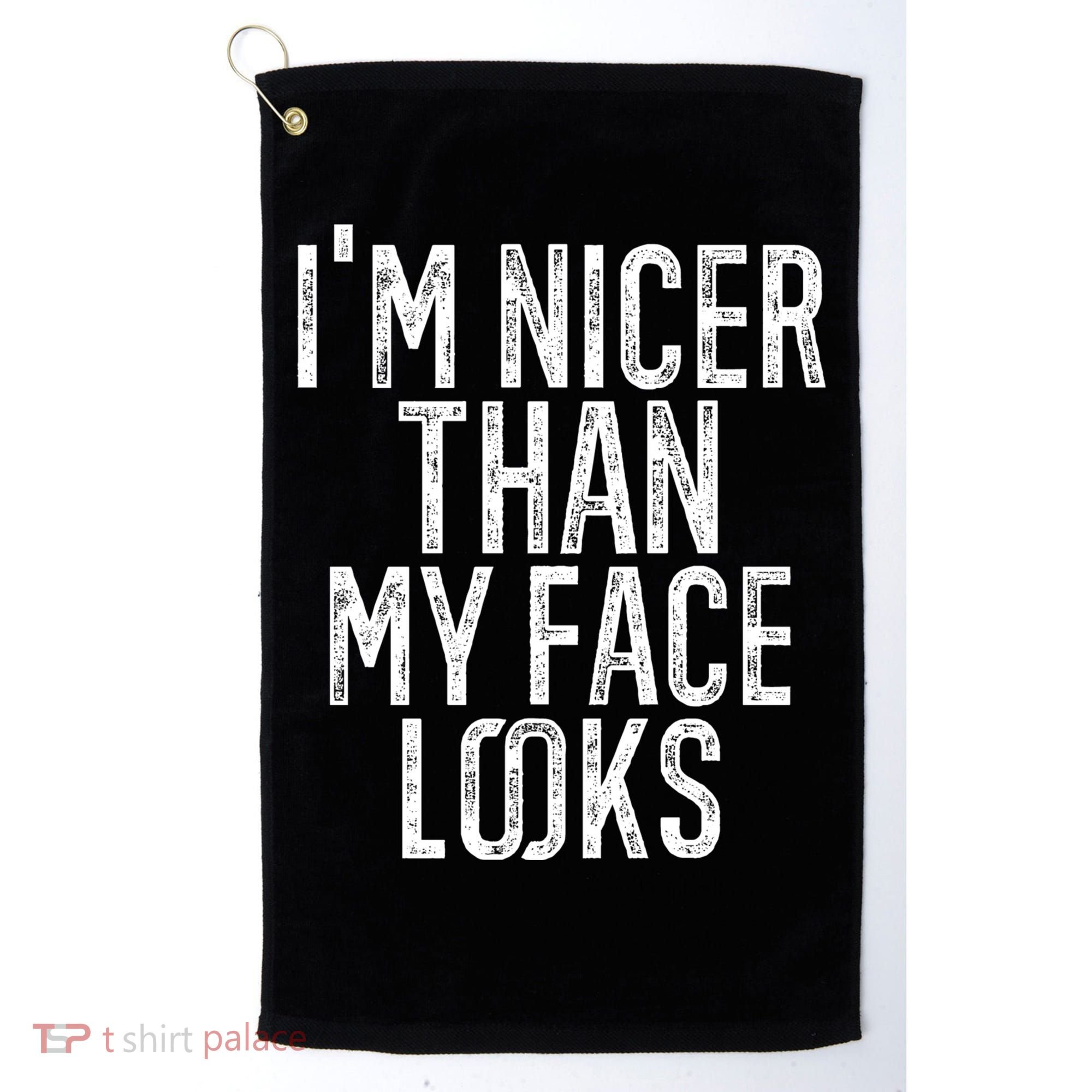 I'm Nicer Than My Face Looks Funny Sayings Gift Idea Golf Towel