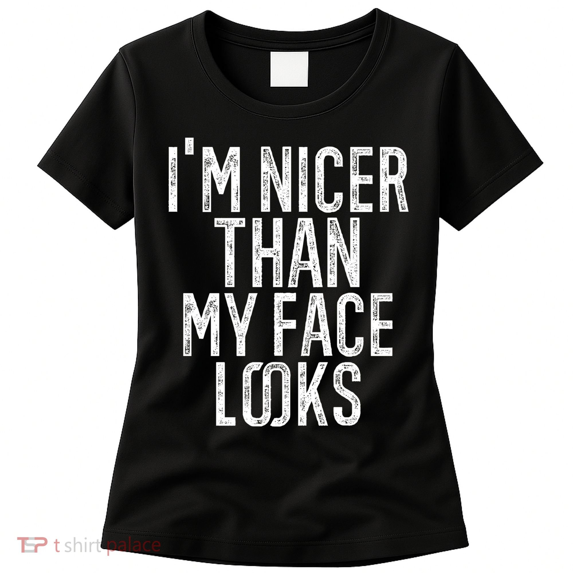 I'm Nicer Than My Face Looks Funny Sayings Gift Idea Women's T-Shirt