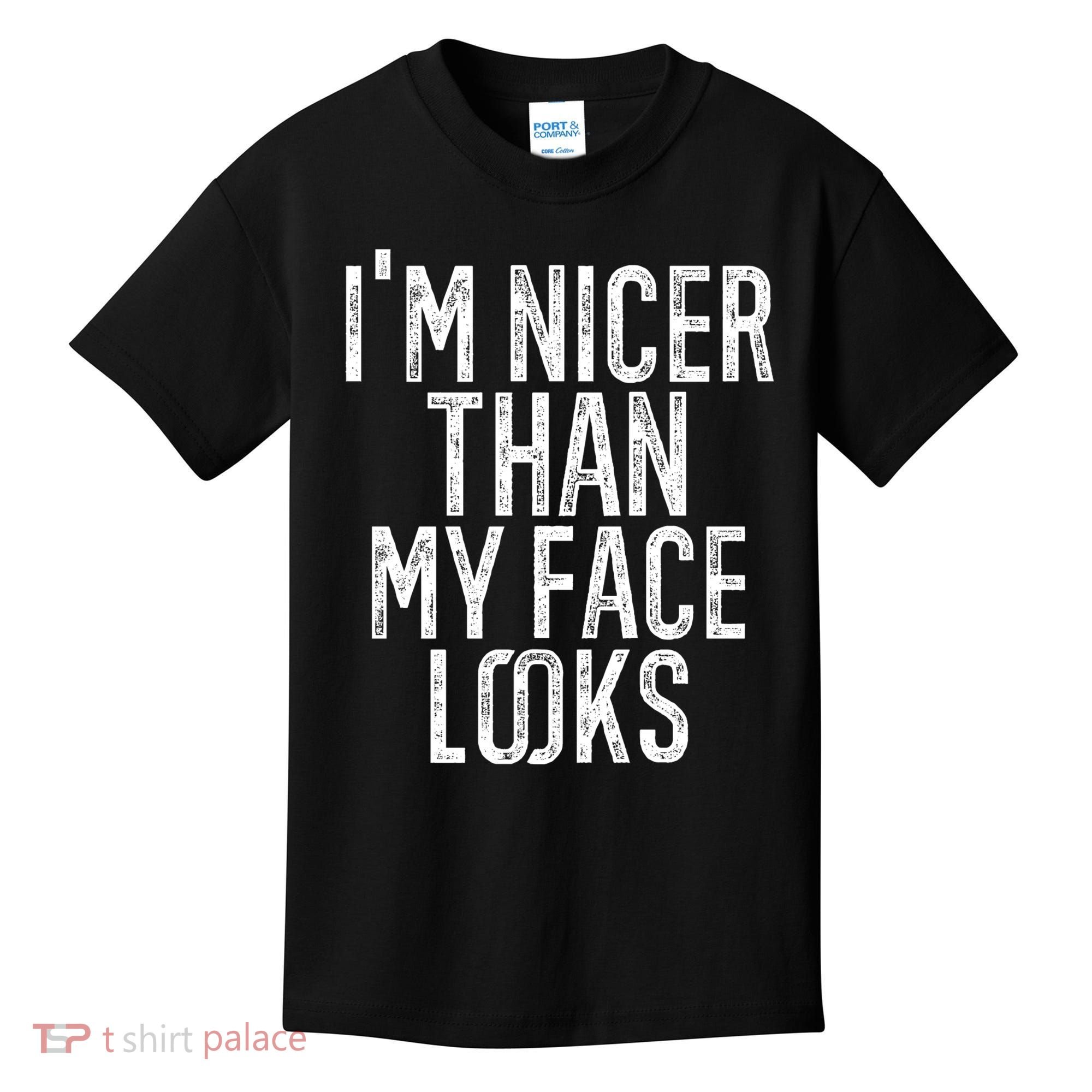I'm Nicer Than My Face Looks Funny Sayings Gift Idea Kids T-Shirt