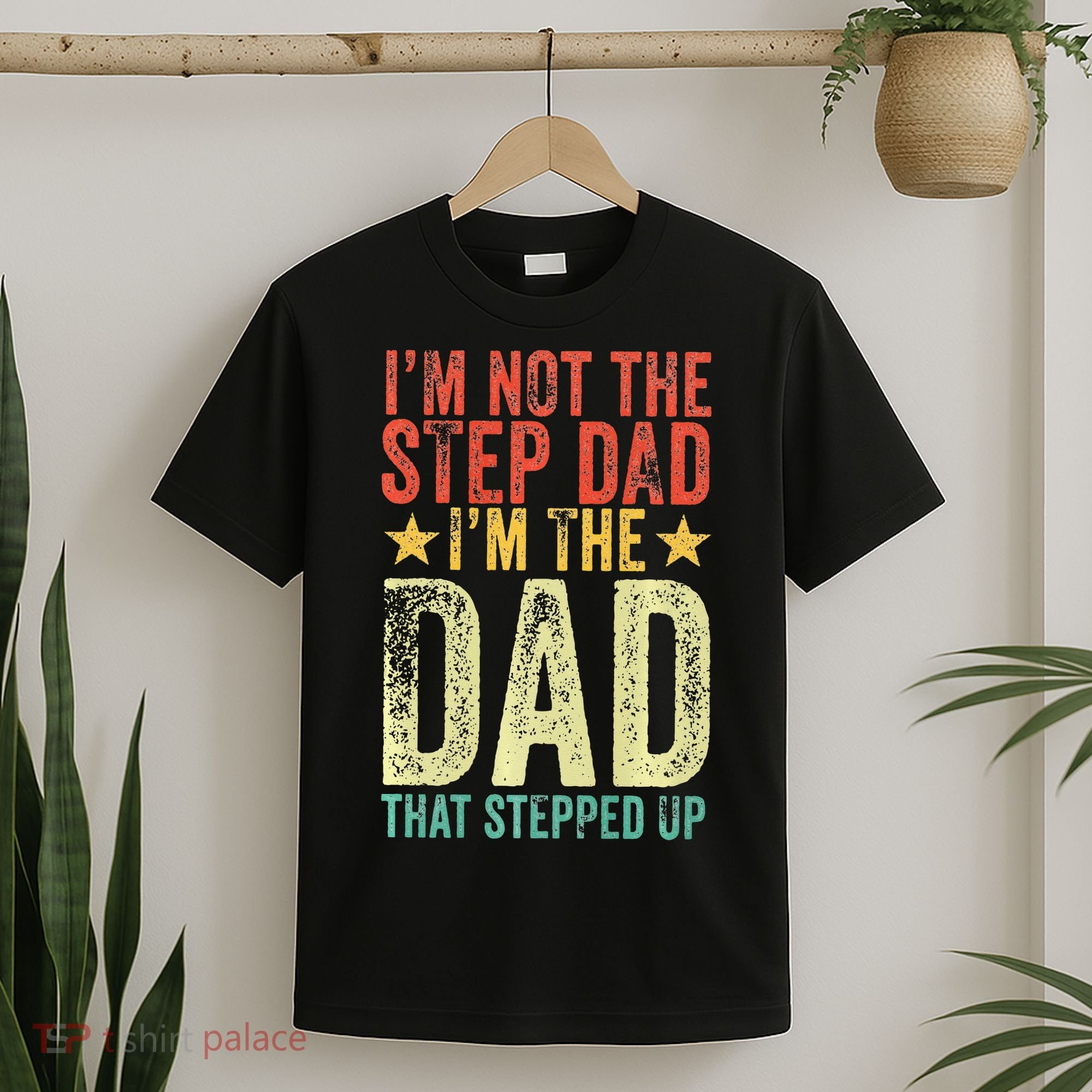 Im Not The Step Dad Im The Dad That Stepped Up Vintage T-Shirt