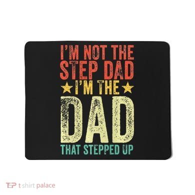 Im Not The Step Dad Im The Dad That Stepped Up Vintage Mousepad