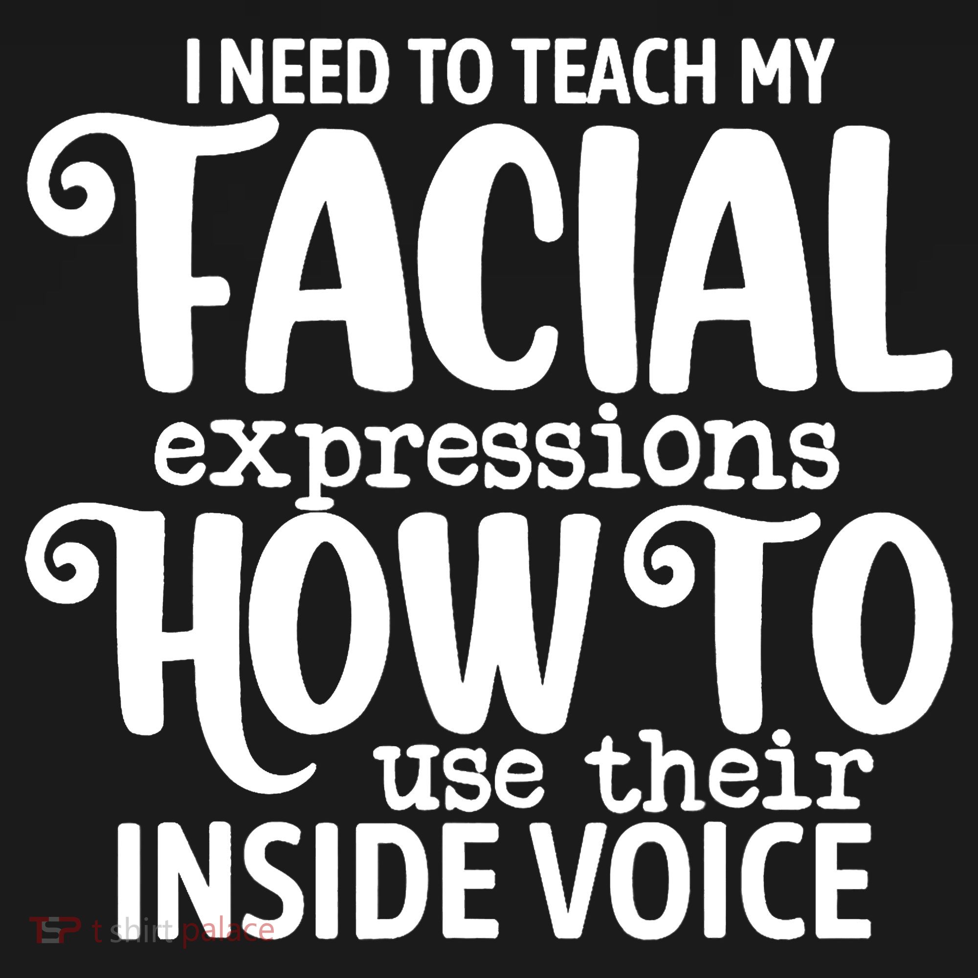 I Need To Teach My Facial Expressions How To Use Their Voice T-Shirt