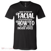 I Need To Teach My Facial Expressions How To Use Their Voice V-Neck T-Shirt thumb 0
