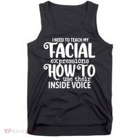 I Need To Teach My Facial Expressions How To Use Their Voice Tank Top thumb 0
