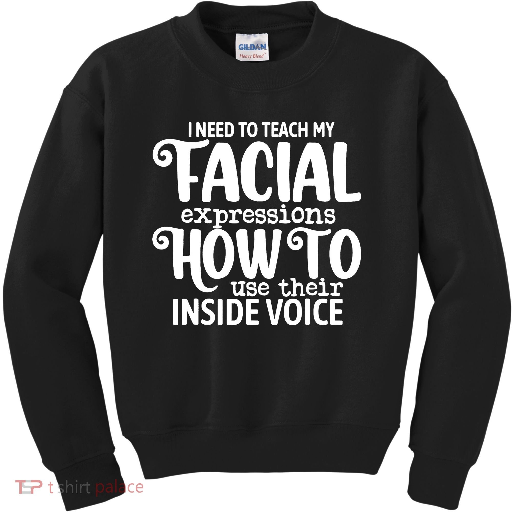 I Need To Teach My Facial Expressions How To Use Their Voice Kids Sweatshirt