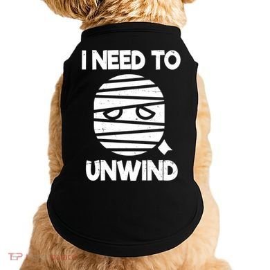 I Need To Unwind Funny Mummy Halloween Doggie Tank