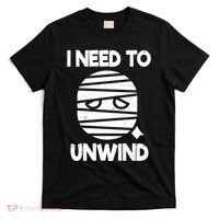 I Need To Unwind Funny Mummy Halloween T-Shirt thumb 0
