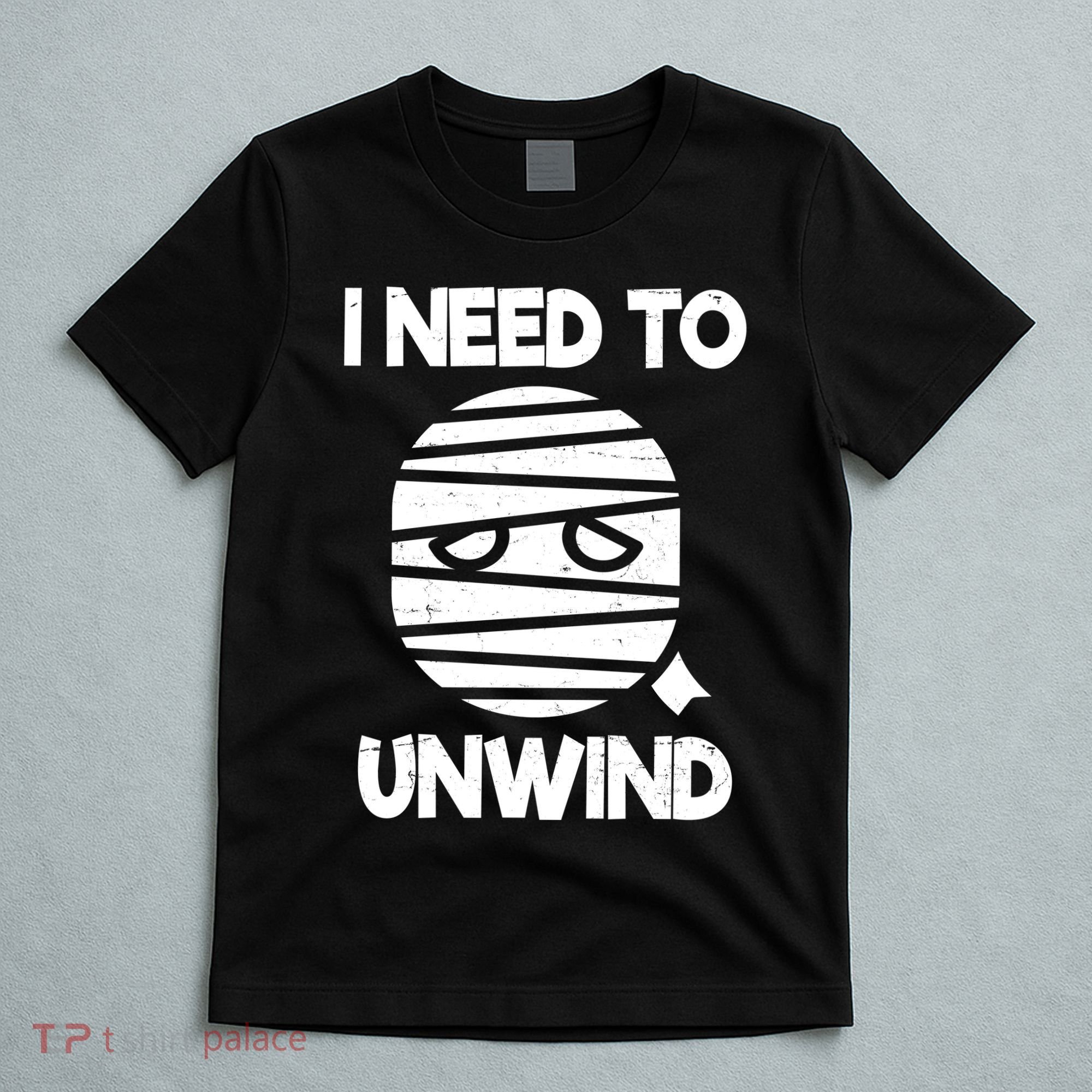 I Need To Unwind Funny Mummy Halloween T-Shirt
