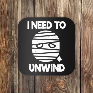 I Need To Unwind Funny Mummy Halloween Coaster