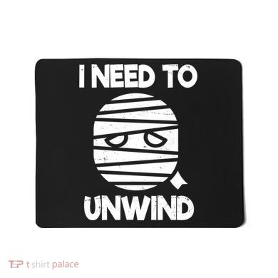 I Need To Unwind Funny Mummy Halloween Mousepad