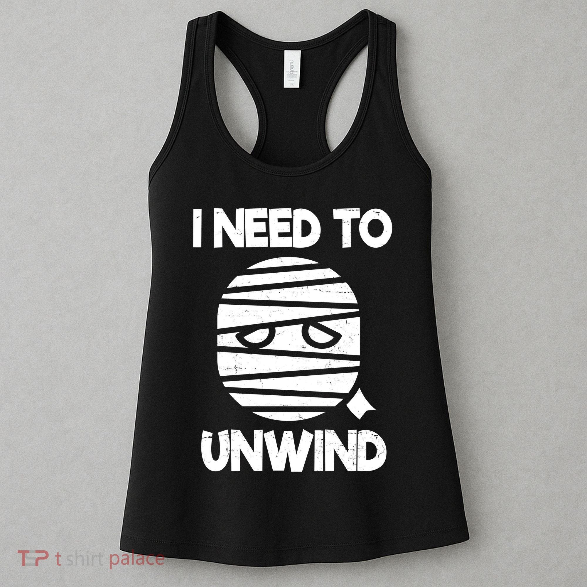I Need To Unwind Funny Mummy Halloween Women's Tank Top