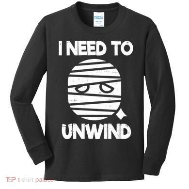 I Need To Unwind Funny Mummy Halloween Kids Long Sleeve Shirt