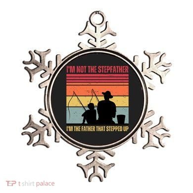 IM Not The Stepfather IM The Father That Stepped Up Fathers Day Ornament