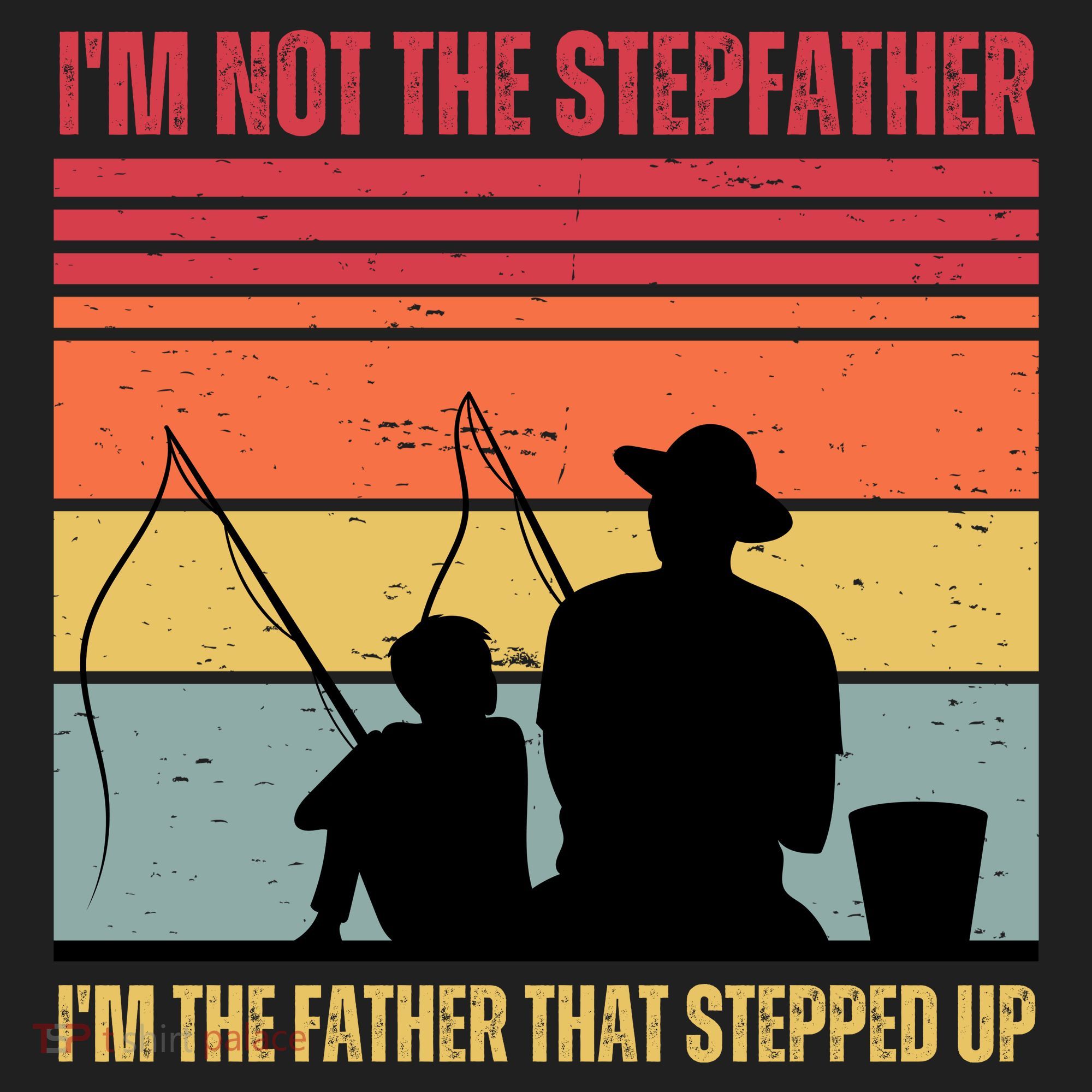 IM Not The Stepfather IM The Father That Stepped Up Fathers Day Hat