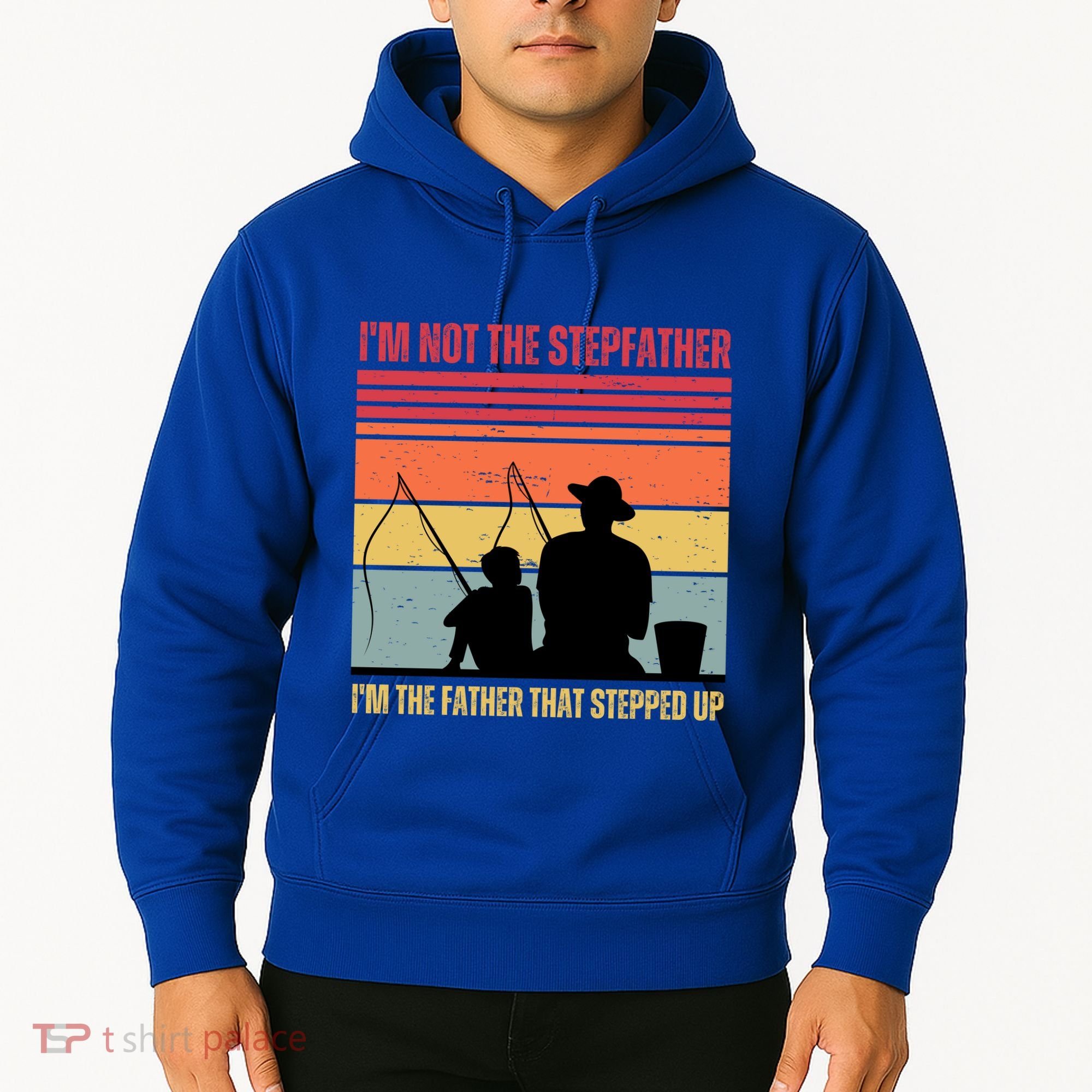 IM Not The Stepfather IM The Father That Stepped Up Fathers Day Hoodie