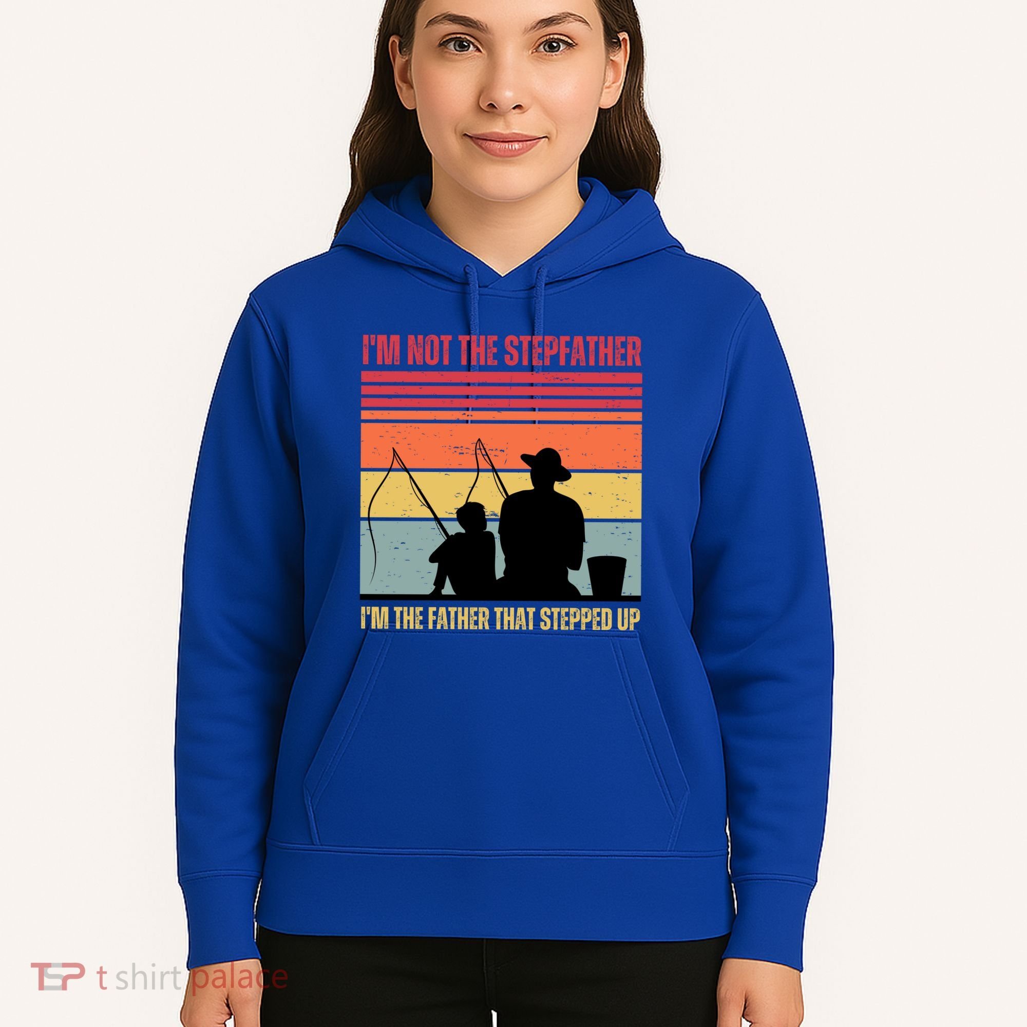 IM Not The Stepfather IM The Father That Stepped Up Fathers Day Hoodie
