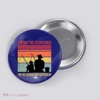 IM Not The Stepfather IM The Father That Stepped Up Fathers Day Button thumb 0